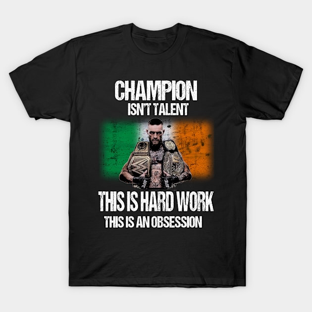 This isn't talent, this is hard work, this is an obsession T-Shirt by BoxingTee